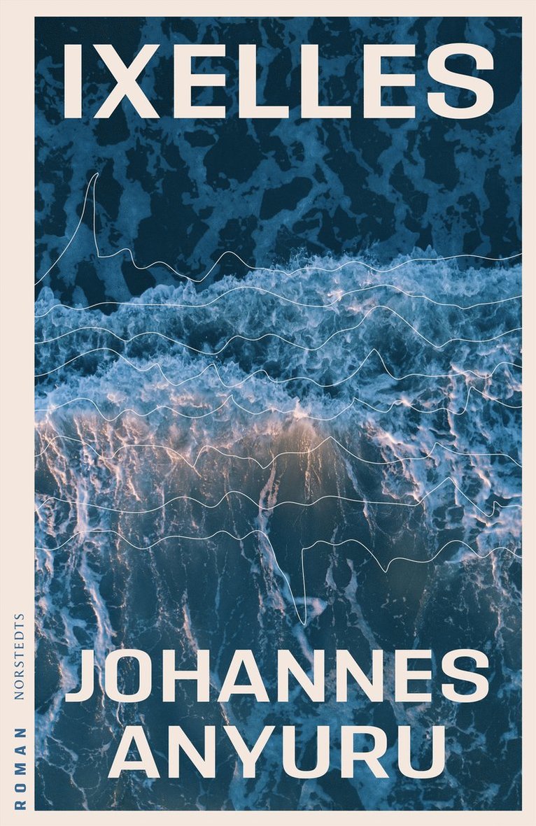 Johannes Anyuru - Ixelles, Inbunden