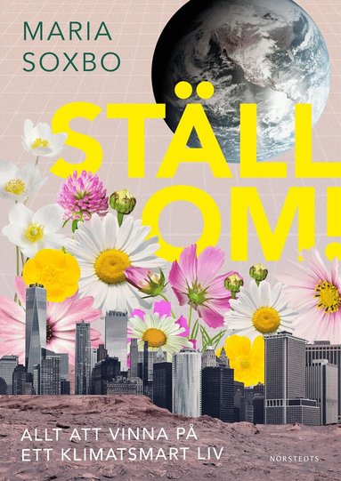 Maria Soxbo - Ställ om! : allt att vinna på ett klimatsmart liv, Inbunden