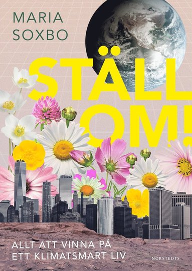 bokomslag Ställ om! : allt att vinna på ett klimatsmart liv