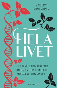 bokomslag Hela livet : en läkares erfarenheter om hälsa, forskning och vardagens utmaningar