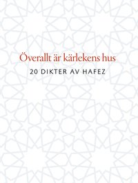 bokomslag Överallt är kärlekens hus : 20 dikter av Hafez