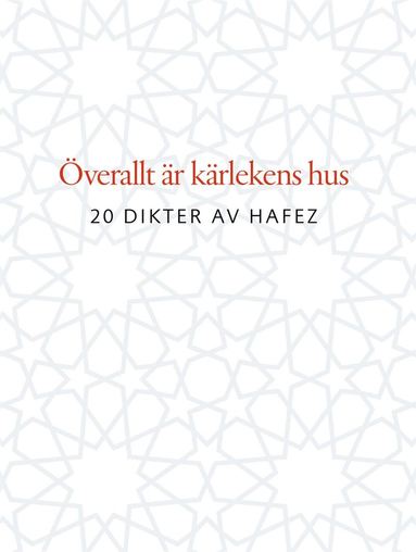 bokomslag Överallt är kärlekens hus : 20 dikter av Hafez