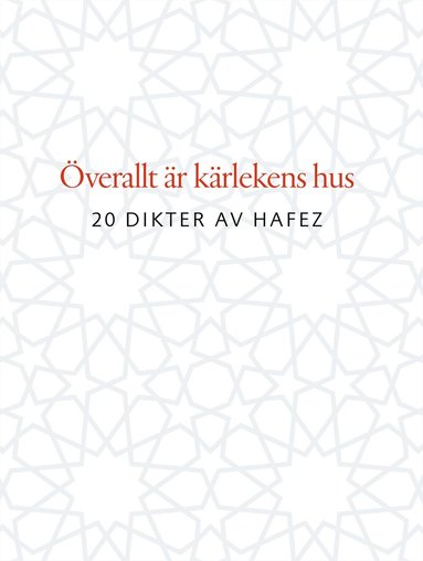 bokomslag Överallt är kärlekens hus : 20 dikter av Hafez