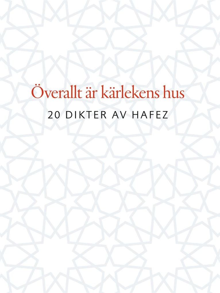 Överallt är kärlekens hus : 20 dikter av Hafez 1
