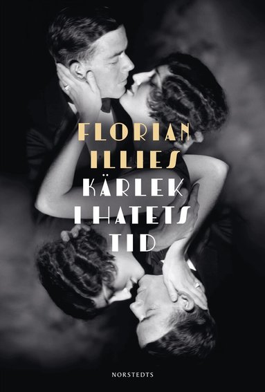 Florian Illies - Kärlek i hatets tid : Europa på randen till världskrig 1929-1939, Inbunden