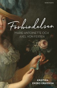 bokomslag Förbindelsen : Marie-Antoinette och Axel von Fersen