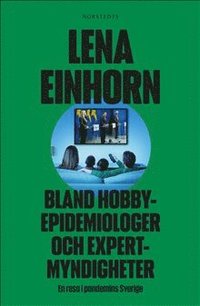 bokomslag Bland hobbyepidemiologer och expertmyndigheter : en resa i pandemins Sverige