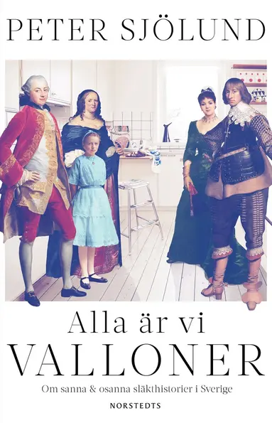 Peter Sjölund - Alla är vi valloner : om sanna & osanna släkthistorier i Sverige, Inbunden
