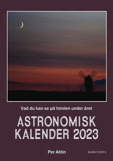 Per Ahlin - Astronomisk kalender 2023 : vad du kan se på himlen under året, Inbunden