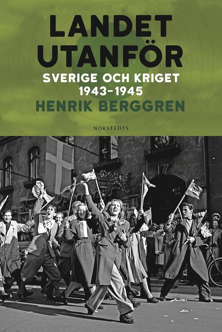 Landet utanför : Sverige och kriget 1943-1945 1