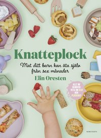 bokomslag Knatteplock : mat ditt barn kan äta själv från sex månader