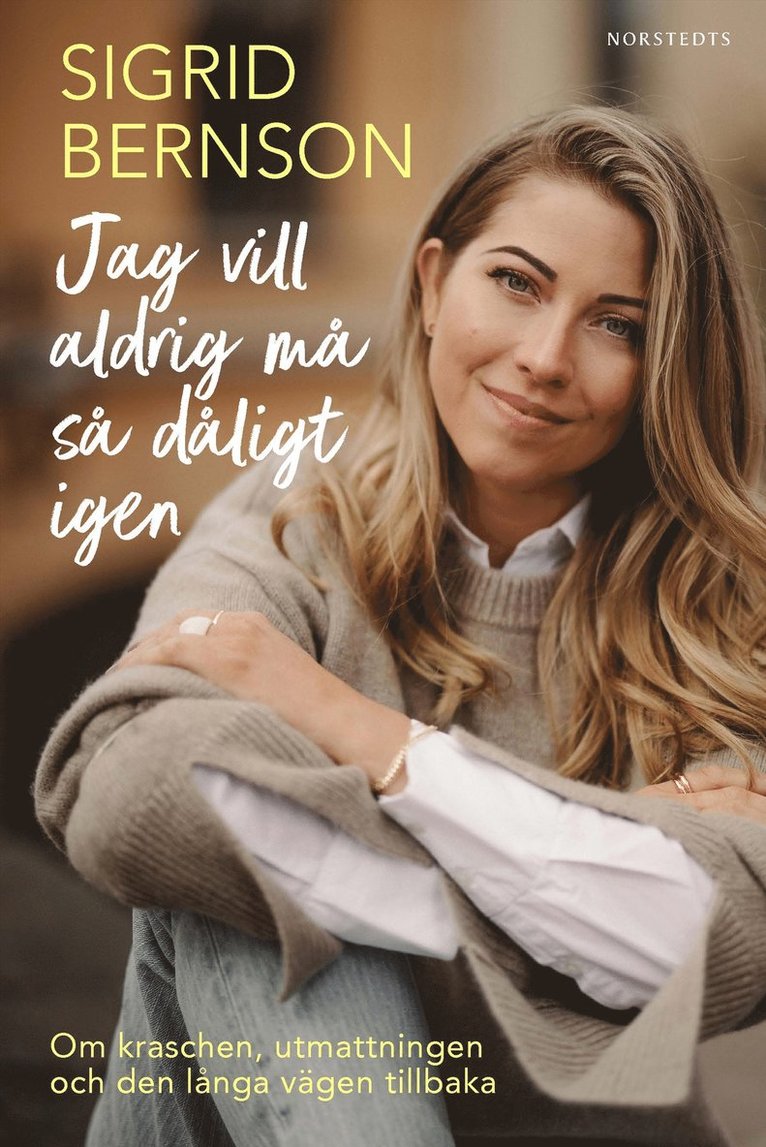 Jag vill aldrig må så dåligt igen : om kraschen, utmattningen och den långa vägen tillbaka 1