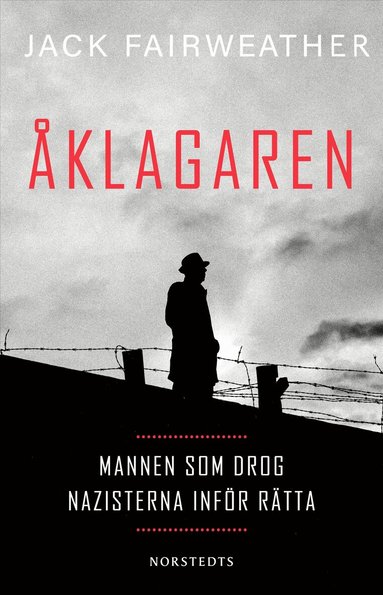 Jack Fairweather - Åklagaren : mannen som drog nazisterna inför rätta, Inbunden