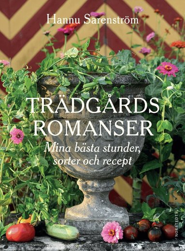 Hannu Sarenström - Trädgårdsromanser : mina bästa stunder, sorter och recept, Inbunden