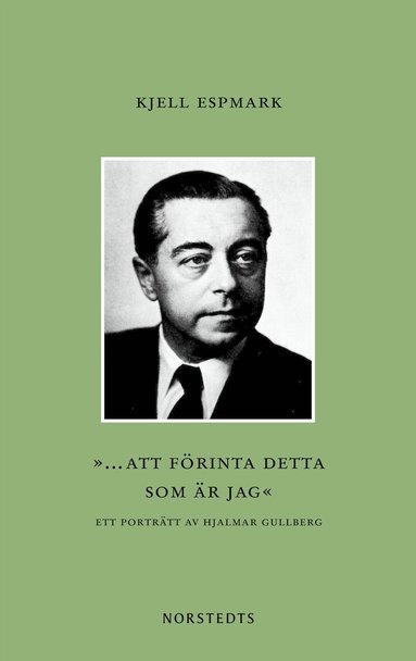 Kjell Espmark - ”... att förinta detta som är jag” : ett porträtt av Hjalmar Gullberg, Häftad