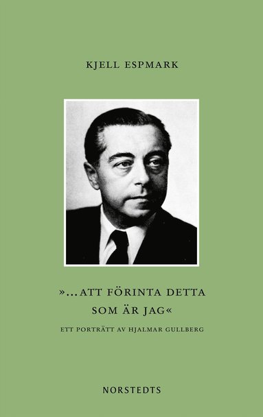 bokomslag "... att förinta detta som är jag" : ett porträtt av Hjalmar Gullberg