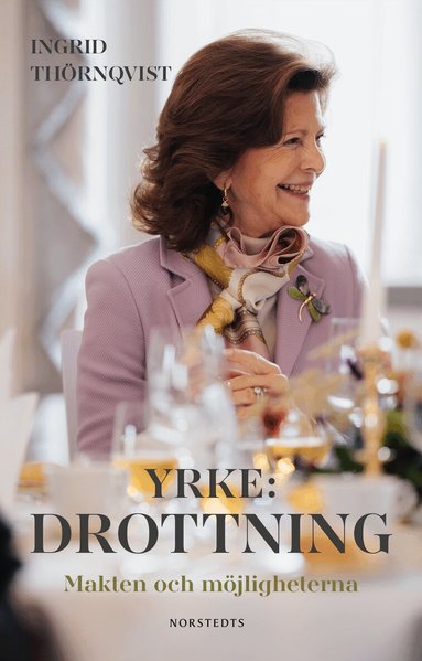 Ingrid Thörnqvist - Yrke: drottning : makten och möjligheterna, Inbunden