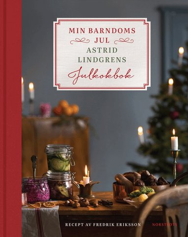 Astrid Lindgren, Fredrik Eriksson - Min barndoms jul : Astrid Lindgrens julkokbok, Inbunden