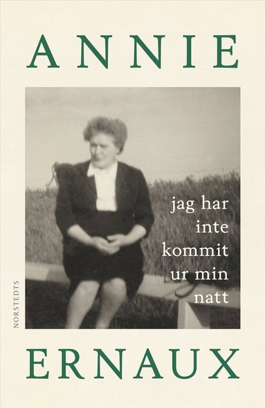Annie Ernaux - Jag har inte kommit ur min natt, Inbunden