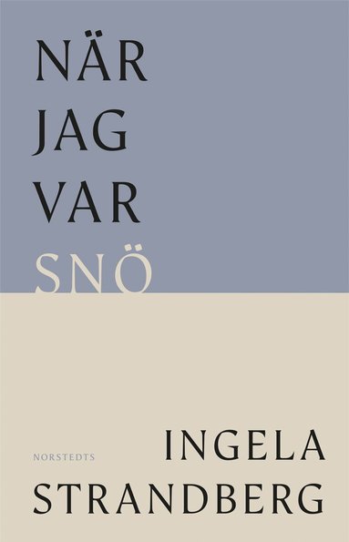 Ingela Strandberg - När jag var snö, Inbunden