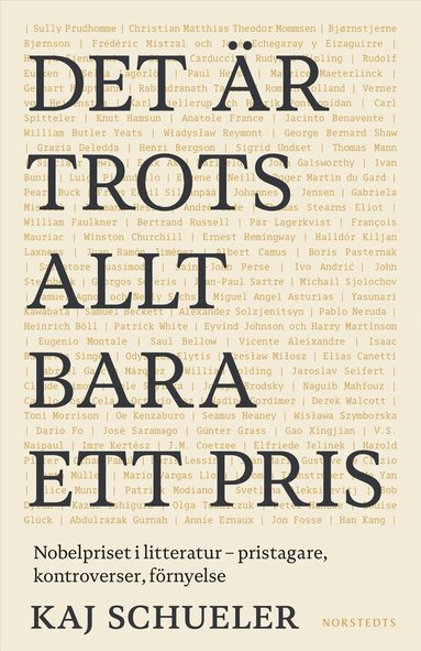 Kaj Schueler - Det är trots allt bara ett pris : Nobelpriset i litteratur - pristagare, kontroverser, förnyelse, Inbunden