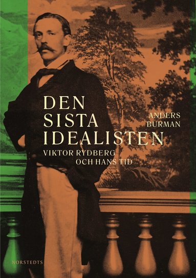 Anders Burman - Den sista idealisten : Viktor Rydberg och hans tid, Inbunden