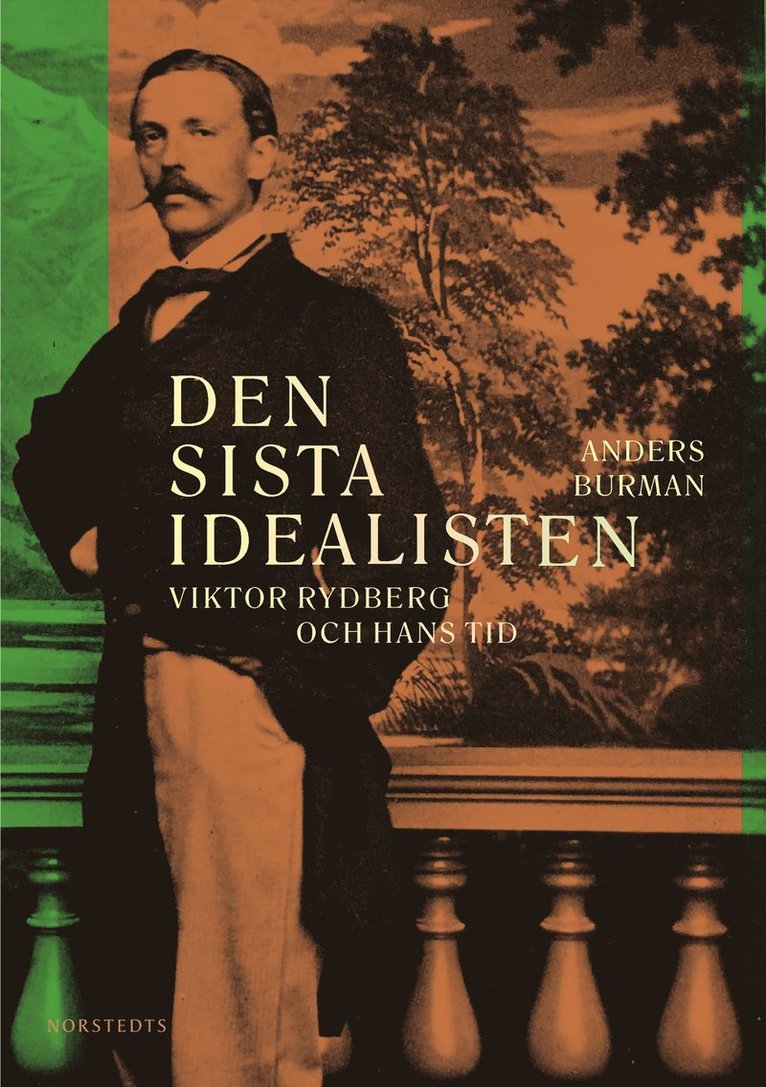 Den sista idealisten : Viktor Rydberg och hans tid 1