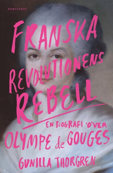 bokomslag Franska revolutionens rebell : en biografi över Olympe de Gouges