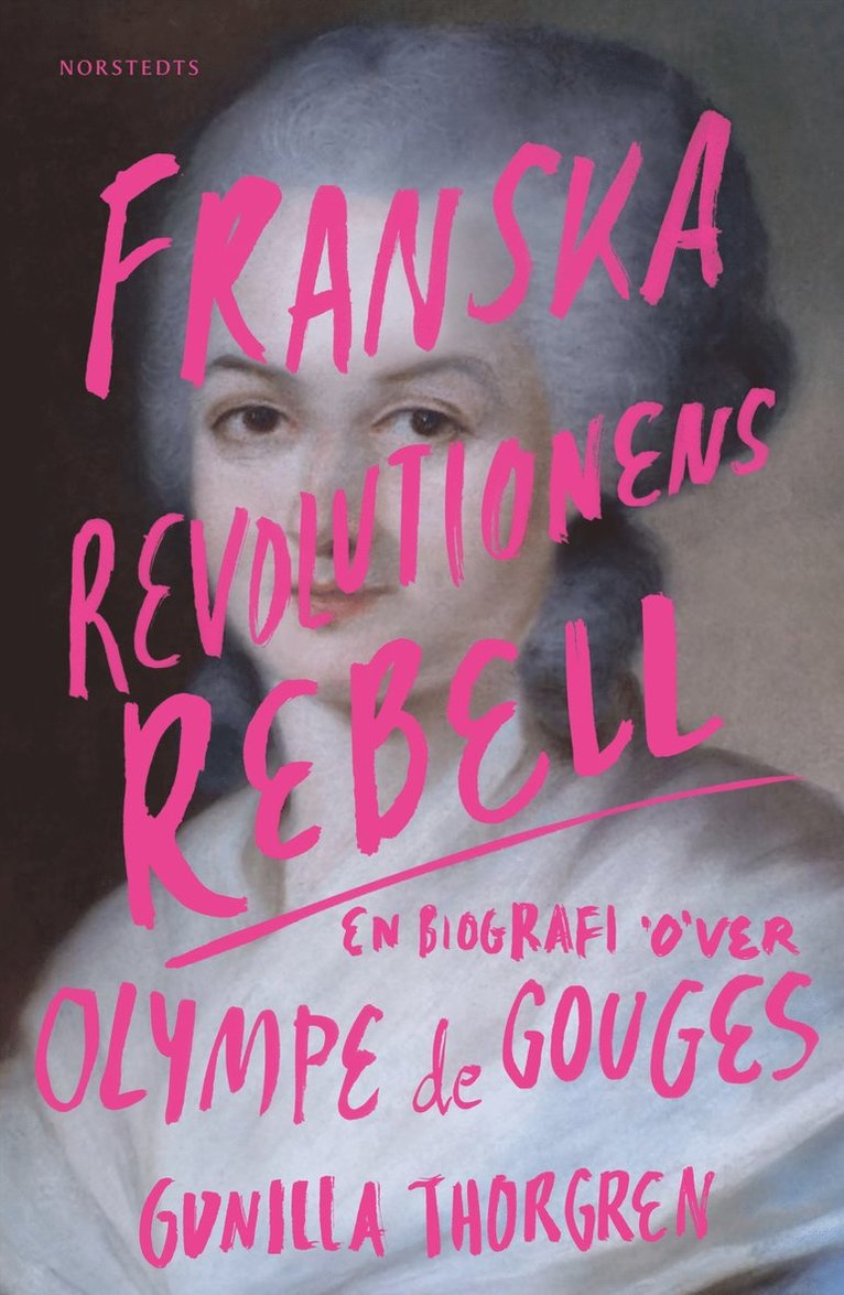 Franska revolutionens rebell : en biografi över Olympe de Gouges 1