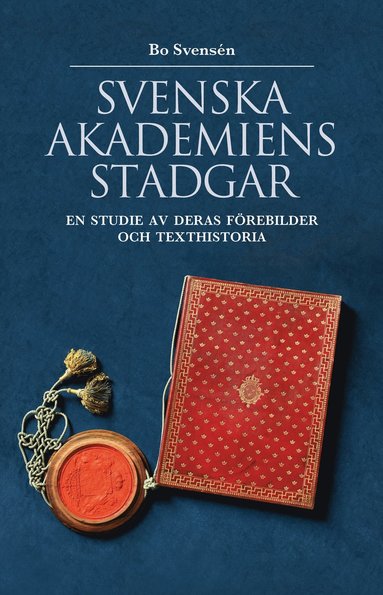 bokomslag Svenska Akademiens stadgar : en studie av deras förebilder och texthistoria