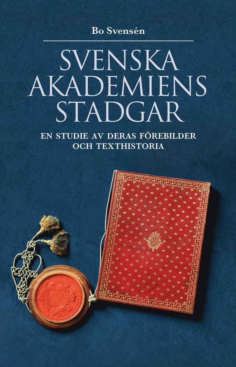 Svenska Akademiens stadgar : en studie av deras förebilder och texthistoria 1
