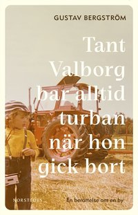 bokomslag Tant Valborg bar alltid turban när hon gick bort : en berättelse om en by