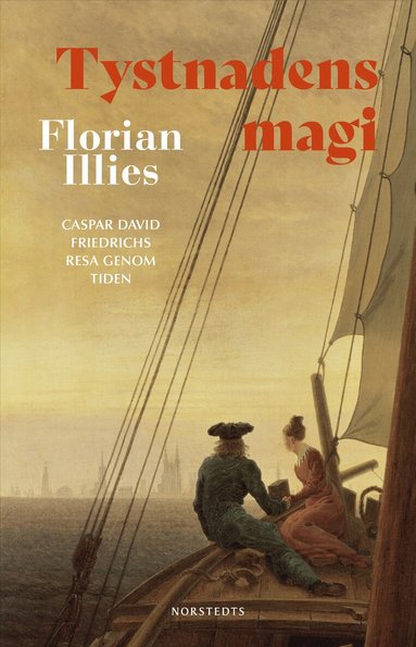 Florian Illies - Tystnadens magi : Caspar David Friedrichs resa genom tiden, Inbunden