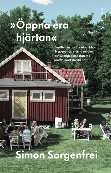 Simon Sorgenfrei - "Öppna era hjärtan" : berättelsen om hur islam blev Sveriges näst största religion och Sverigedemokraterna landets näst största parti, Inbunden