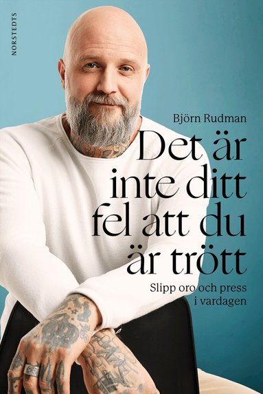 Björn Rudman - Det är inte ditt fel att du är trött : slipp oro och press i vardagen, Inbunden