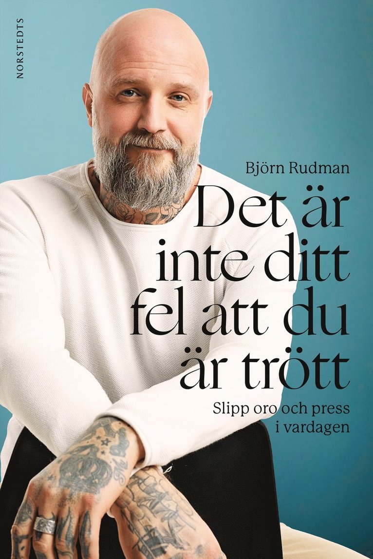 Björn Rudman - Det är inte ditt fel att du är trött : slipp oro och press i vardagen, Inbunden