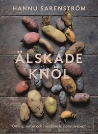 bokomslag Älskade knöl : Odling, sorter och mina bästa potatisrecept