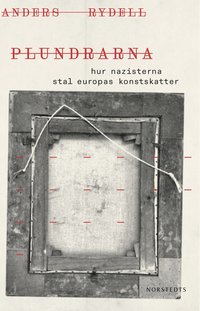 bokomslag Plundrarna : hur nazisterna stal Europas konstskatter