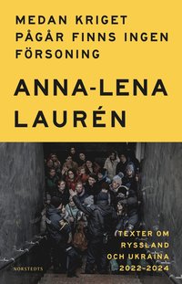 bokomslag Medan kriget pågår finns ingen försoning : texter om Ryssland och Ukraina 2022–2024