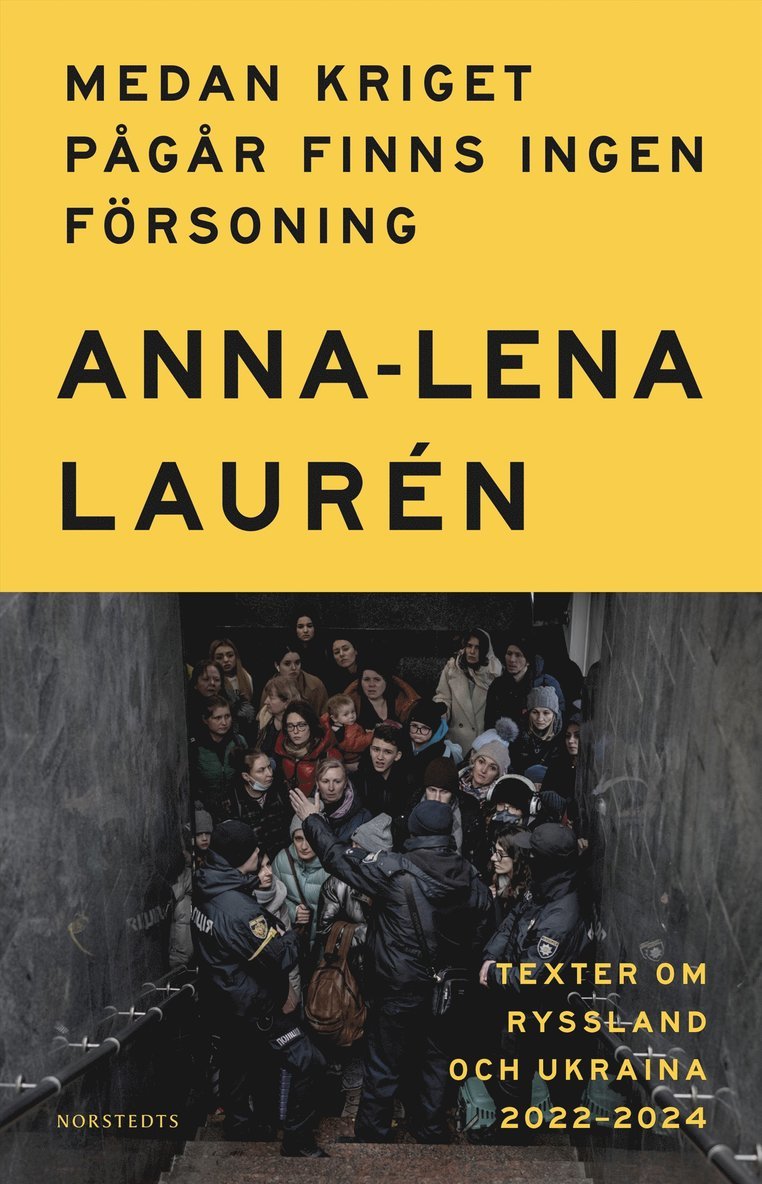 Medan kriget pågår finns ingen försoning : Texter om Ryssland och Ukraina 2022-2024 1