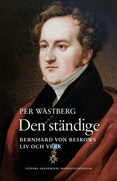 Per Wästberg - Den ständige : Bernhard von Beskows liv och verk, Inbunden
