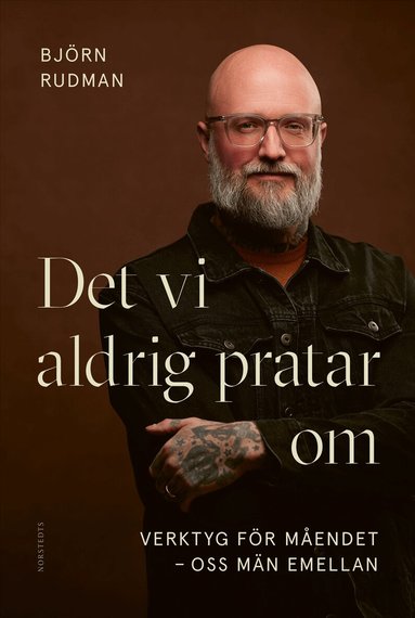 Björn Rudman - Det vi aldrig pratar om : verktyg för måendet - oss män emellan, Inbunden