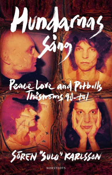 Sören "Sulo" Karlsson - Hundarnas sång : Peace, love & pitbulls - Thåströms 90-tal, Inbunden