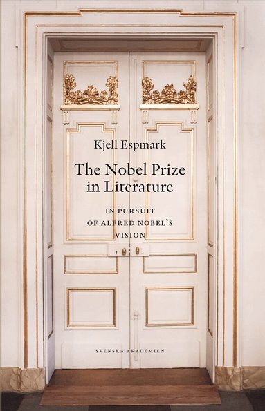Kjell Espmark - The Nobel Prize in literature : in pursuit of Alfred Nobel’s Vision, Häftad