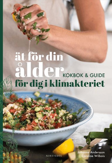 Caroline Wilbois, Johanna Andersson - Ät för din ålder : kokbok och guide för dig i klimakteriet, Inbunden