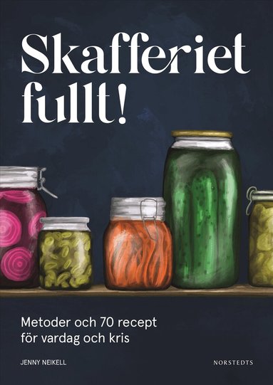 Jenny Neikell - Skafferiet fullt! : metoder och 70 recept för vardag och kris, Inbunden. Tillgänglighet: Lägg till