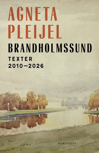 Agneta Pleijel - Brandholmssund : Texter 2010–2026, Inbunden