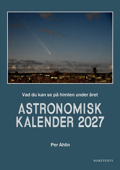 Per Ahlin - Astronomisk kalender 2027 : Vad du kan se på himlen under året, Inbunden