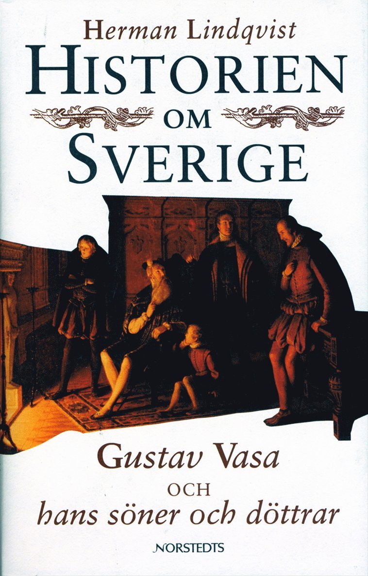 Historien om Sverige. Historien om Gustav Vasa och hans söner och döttrar
