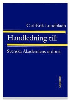 Carl-Erik Lundbladh - Handledning till Svenska akademiens ordbok, Häftad